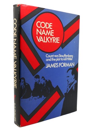 Item #137205 CODE NAME VALKYRIE Count Von Stauffenberg and the Plot to Kill Hitler. James D. Forman