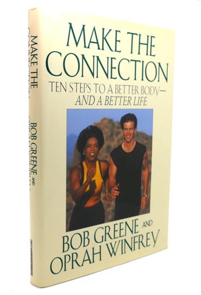 Item #137264 MAKE THE CONNECTION Ten Steps to a Better Body - and a Better Life. Bob Greene,...
