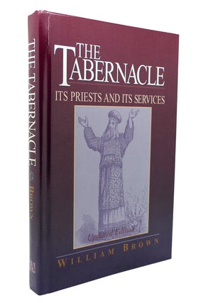 Item #137341 THE TABERNACLE Its Priests and its Services. William Brown