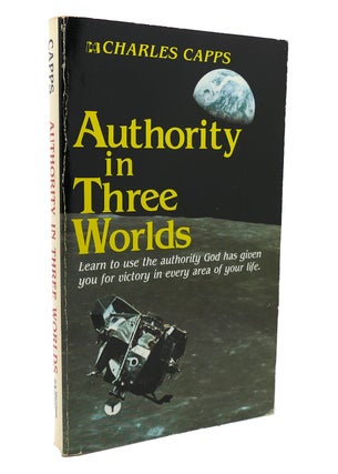 Item #137356 AUTHORITY IN THREE WORLDS. Charles Capps