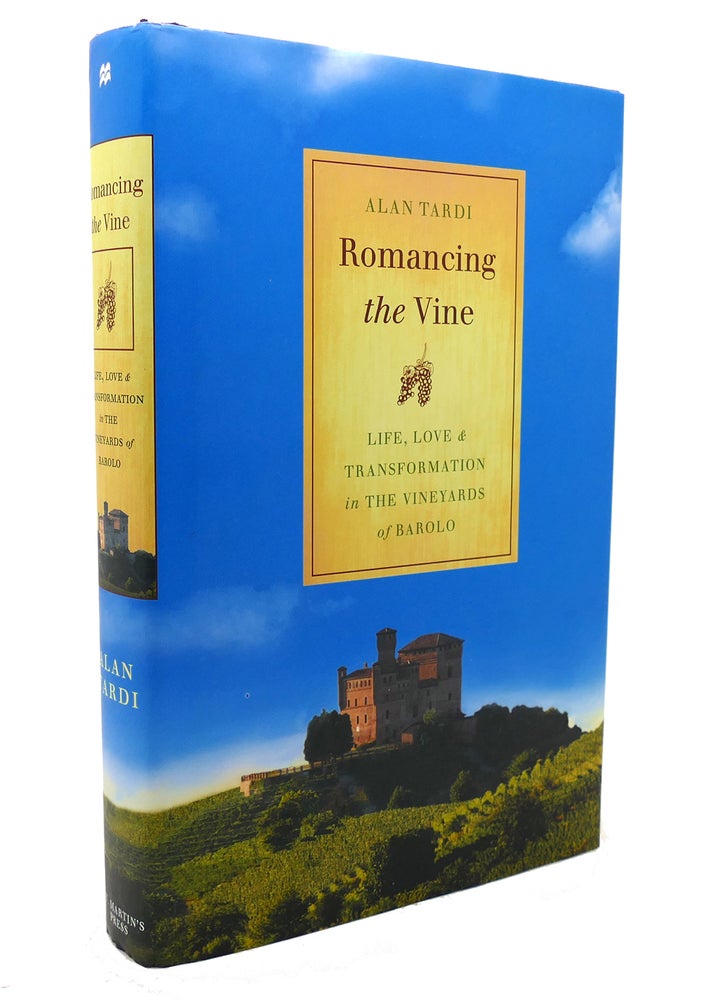 Item #137417 ROMANCING THE VINE Life, Love, and Transformation in the Vineyards of Barolo. Alan Tardi.