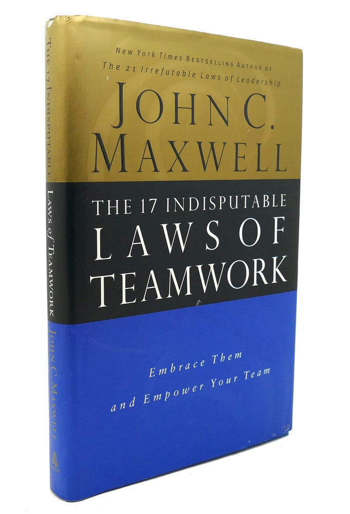 Item #137420 THE 17 INDISPUTABLE LAWS OF TEAMWORK Embrace Them and Empower Your Team. John C. Maxwell.