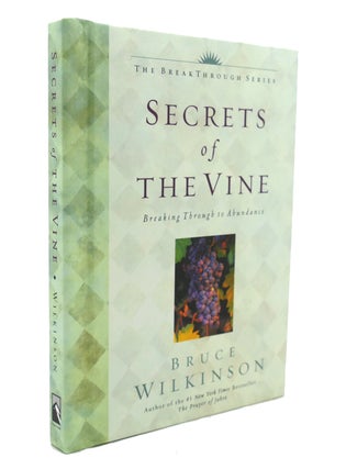 Item #137441 SECRETS OF THE VINE Breaking through to Abundance. Bruce Wilkinson