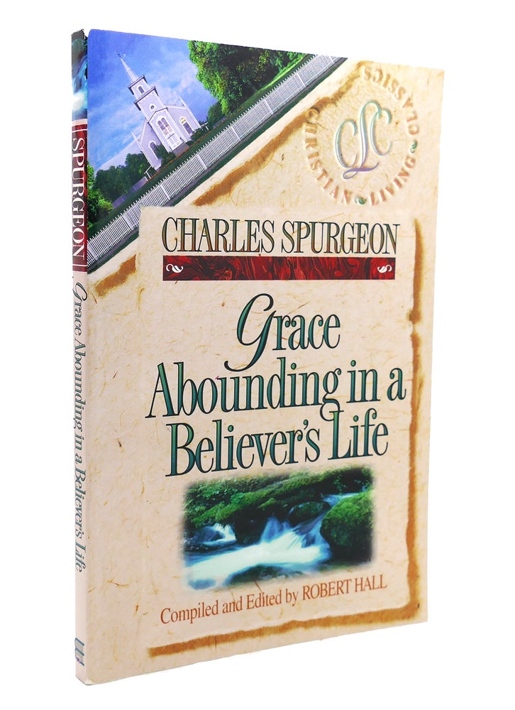 Item #137456 GRACE ABOUNDING IN A BELIEVER'S LIFE Charles Spurgeon Christian Living Classics. Charles Spurgeon.