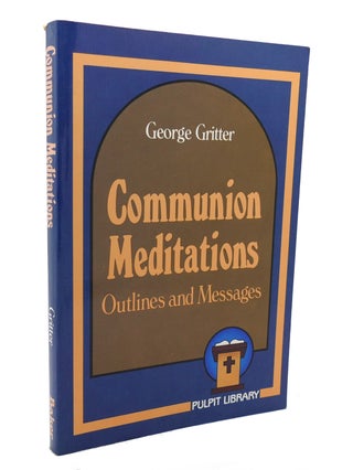Item #137462 COMMUNION MEDITATIONS Outlines and Messages. George Gritter