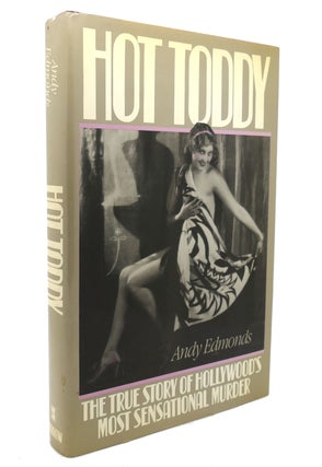 Item #137492 HOT TODDY The True Story of Hollywood's Most Sensational Murder. Andy Edmonds