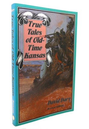 Item #137580 TRUE TALES OF OLD-TIME KANSAS Revised Edition. David Dary