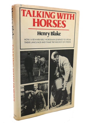 Item #137635 TALKING WITH HORSES How a Remarkable Horseman Learned to Speak Their Language and...