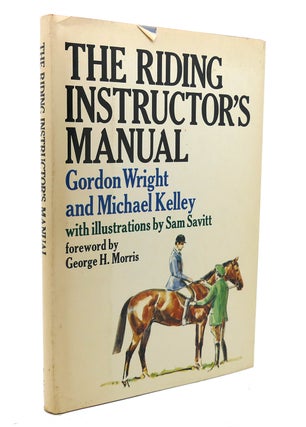 Item #137684 THE RIDING INSTRUCTOR'S MANUAL. Michael Kelley Gordon Wright