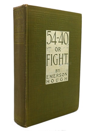 Item #137694 54-40 OR FIGHT. Emerson Hough