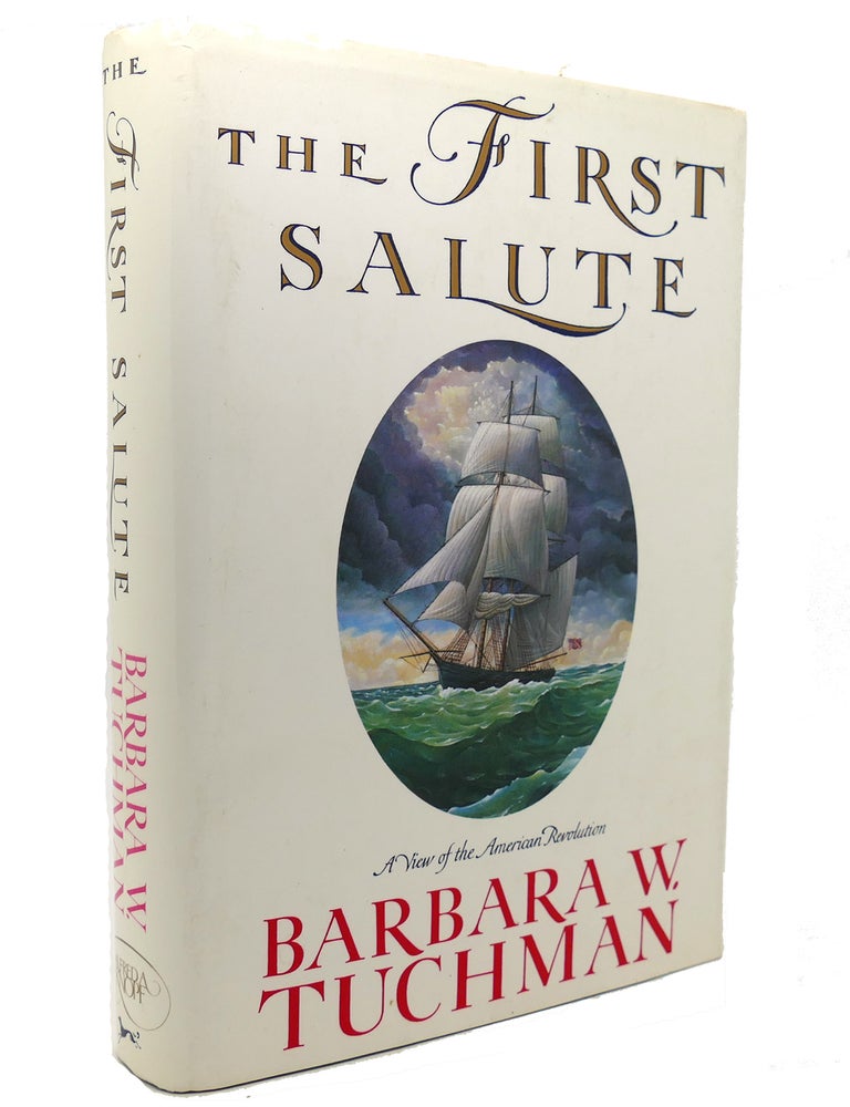 Item #137699 THE FIRST SALUTE; A View of the American Revolution. Barbara W. Tuchman.