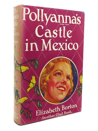 Item #137761 POLLYANNA'S CASTLE IN MEXICO. Elizabeth Borton
