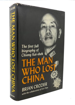 Item #137895 THE MAN WHO LOST CHINA The First Full Biography of Chiang Kai-Shek. Brian Crozier
