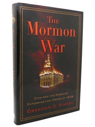 Item #137910 THE MORMON WAR; Zion and the Missouri Extermination Order of 1838. Brandon G. Kinney
