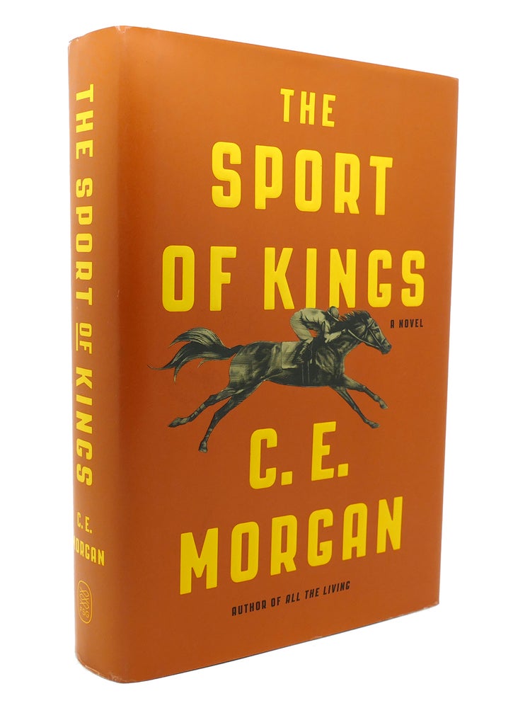 Item #138112 THE SPORT OF KINGS A Novel. C. E. Morgan.
