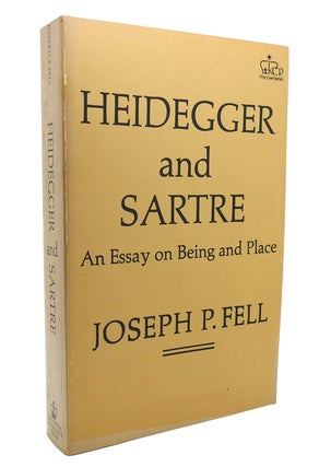 Item #138192 HEIDEGGER AND SARTRE An Essay on Being and Place. Joseph P. Fell