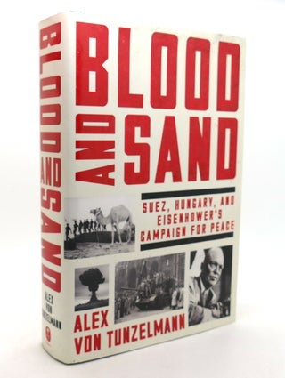 Item #138209 BLOOD AND SAND Suez, Hungary, and Eisenhower's Campaign for Peace. Alex Von Tunzelmann