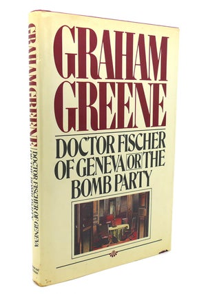 Item #138253 DOCTOR FISCHER OF GENEVA OR THE BOMB PARTY. Graham Greene