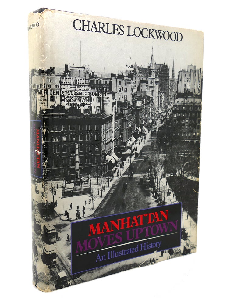 Item #138258 MANHATTAN MOVES UPTOWN An Illustrated History. Charles Lockwood.