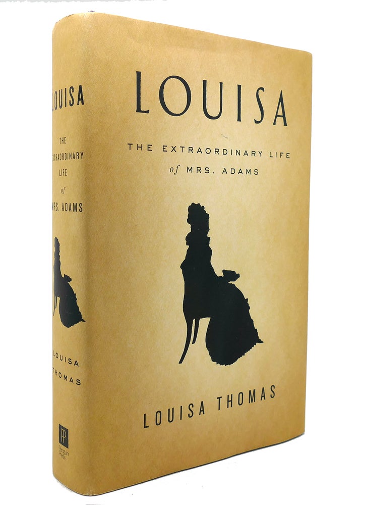 Item #138359 LOUISA The Extraordinary Life of Mrs. Adams. Louisa Thomas.