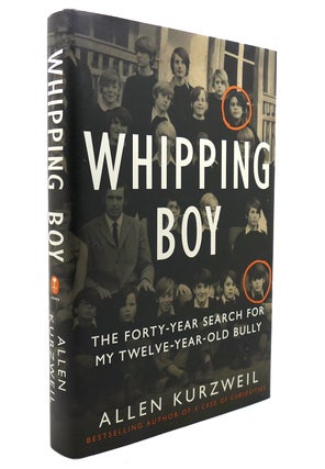 Item #138361 WHIPPING BOY The Forty-Year Search for My Twelve-Year-Old Bully. Allen Kurzweil