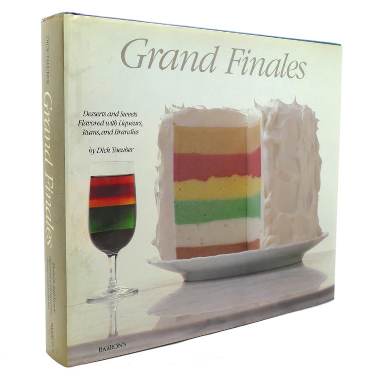 Item #138372 GRAND FINALES Desserts and Sweets Flavored with Liqueurs, Rums, and Brandies. Dick Taeuber.