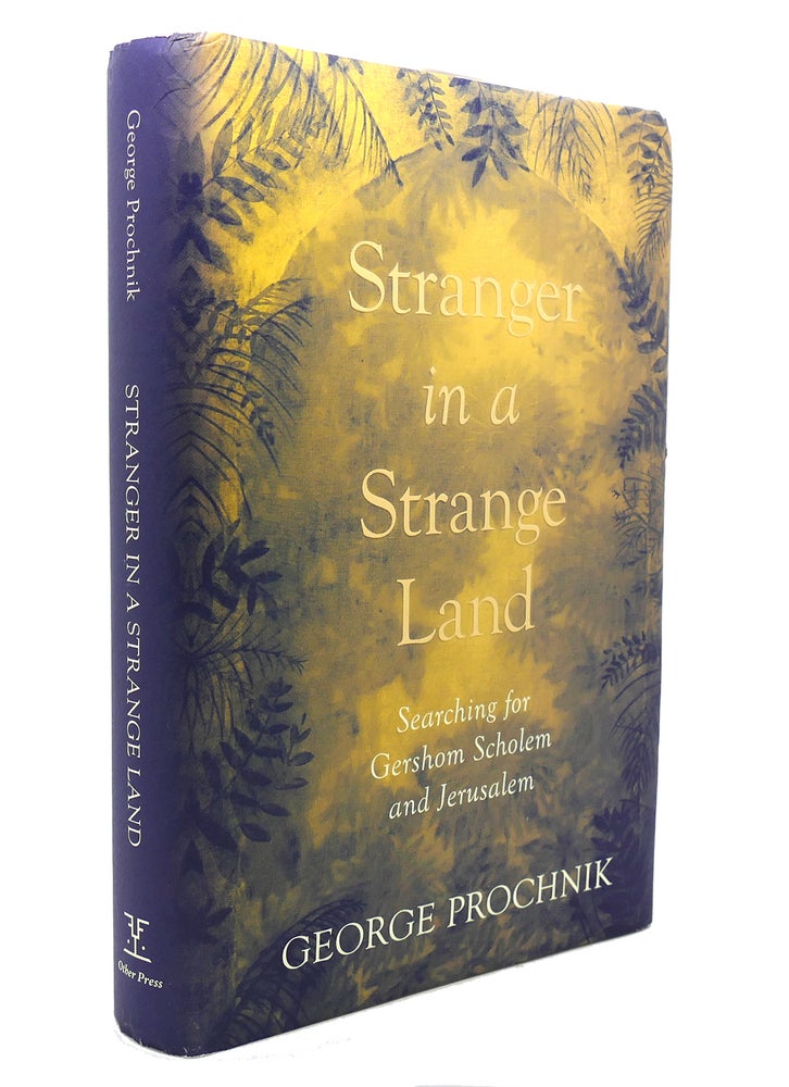 Item #138385 STRANGER IN A STRANGE LAND Searching for Gershom Scholem and Jerusalem. George Prochnik.