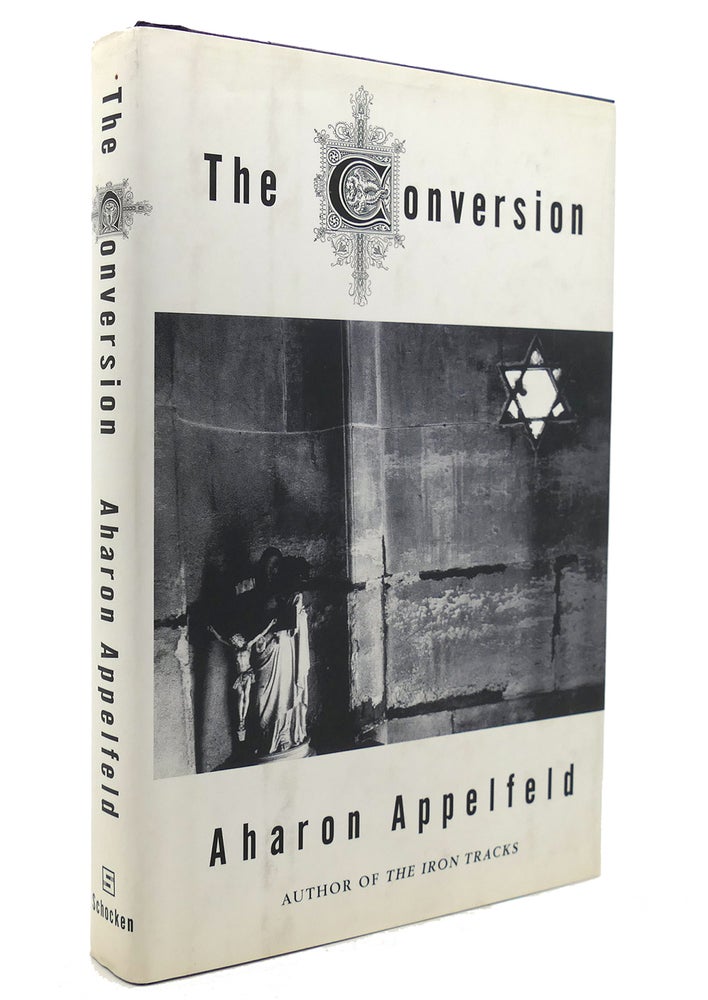 Item #138400 THE CONVERSION A Novel. Aharon Appelfeld.
