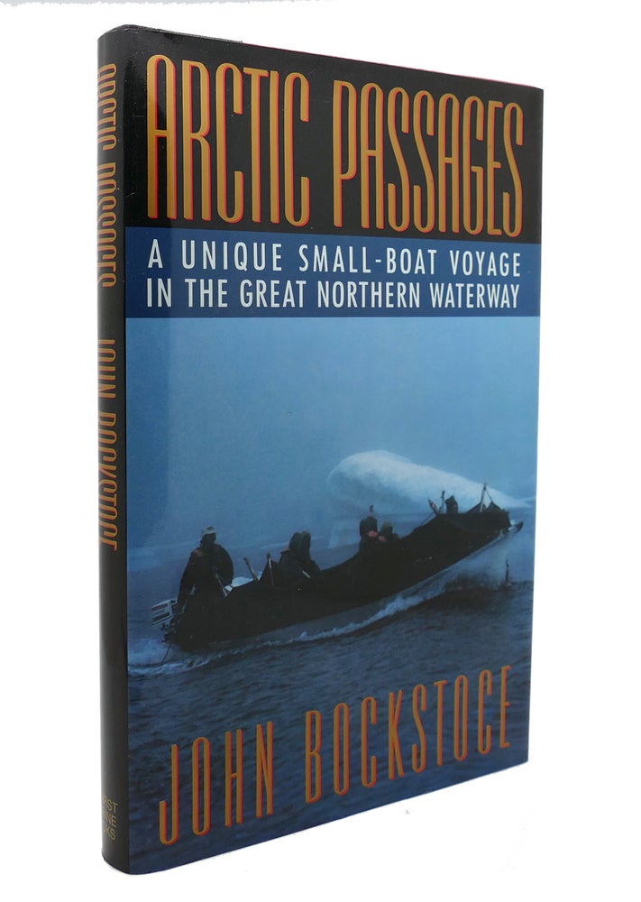 Item #138453 ARCTIC PASSAGES A Unique Small-Boat Journey through the Great Northern Waterway. John R. Bockstoce.