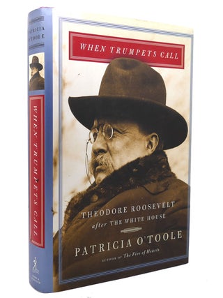Item #138559 WHEN TRUMPETS CALL; Theodore Roosevelt after the White House. Patricia O'Toole