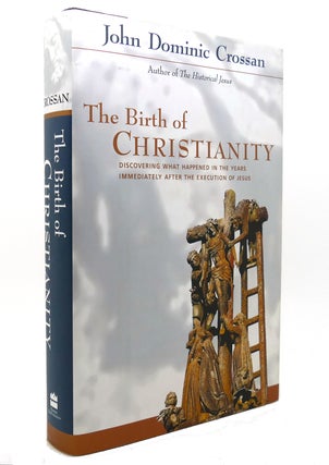 Item #138900 THE BIRTH OF CHRISTIANITY Discovering What Happened in the Years Immediately after...