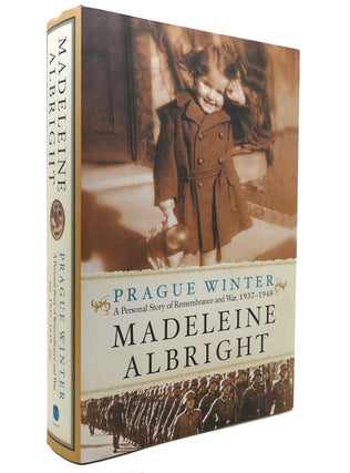 Item #138905 PRAGUE WINTER A Personal Story of Remembrance and War, 1937-1948. Madeleine Albright