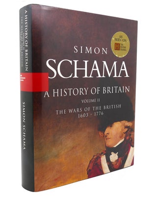 Item #138912 A HISTORY OF BRITAIN, VOL. 2 The Wars of the British, 1603-1776. Simon Schama
