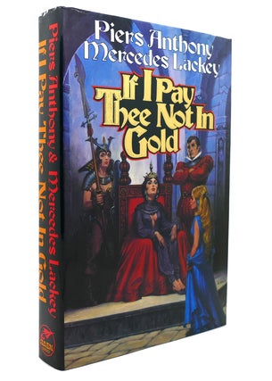 Item #139084 IF I PAY THEE NOT IN GOLD. Mercedes Lackey, Piers Anthony