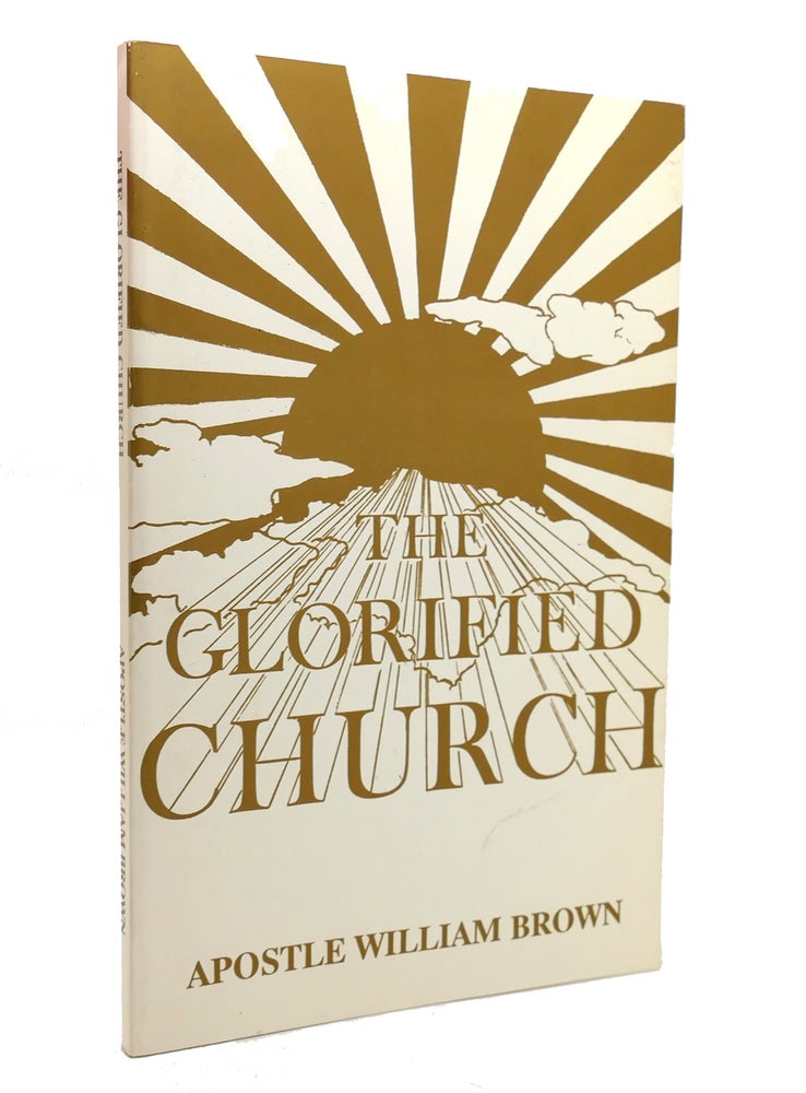 Item #139098 THE GLORIFIED CHURCH. Apostle William Brown.