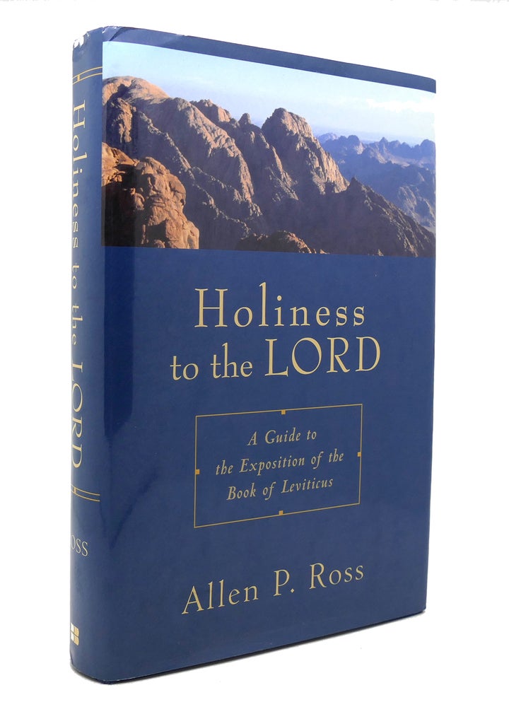 Item #139106 HOLINESS TO THE LORD A Guide to the Exposition of the Book of Leviticus. Allen P. Ross.