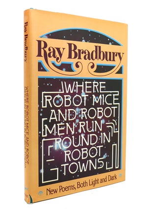 Item #139410 WHERE ROBOT MICE AND ROBOT MEN RUN ROUND IN ROBOT TOWNS. Ray Bradbury