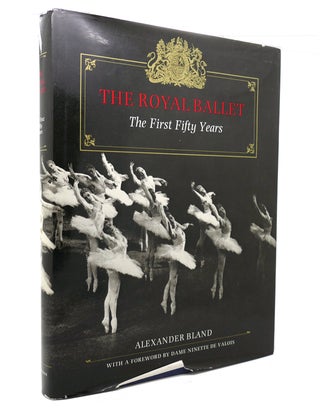 Item #139503 THE ROYAL BALLET The First Fifty Years. Nigel Gosling Alexander Bland, Maude Lloyd