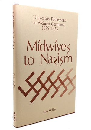 Item #139675 MIDWIVES TO NAZISM University Professors in Weimar Germany, 1925-1933. Alice Gallin