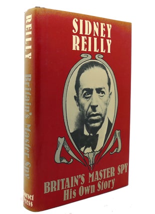 Item #139680 BRITAIN'S MASTER SPY The Adventures of Sidney Reilly. Sidney Reilly