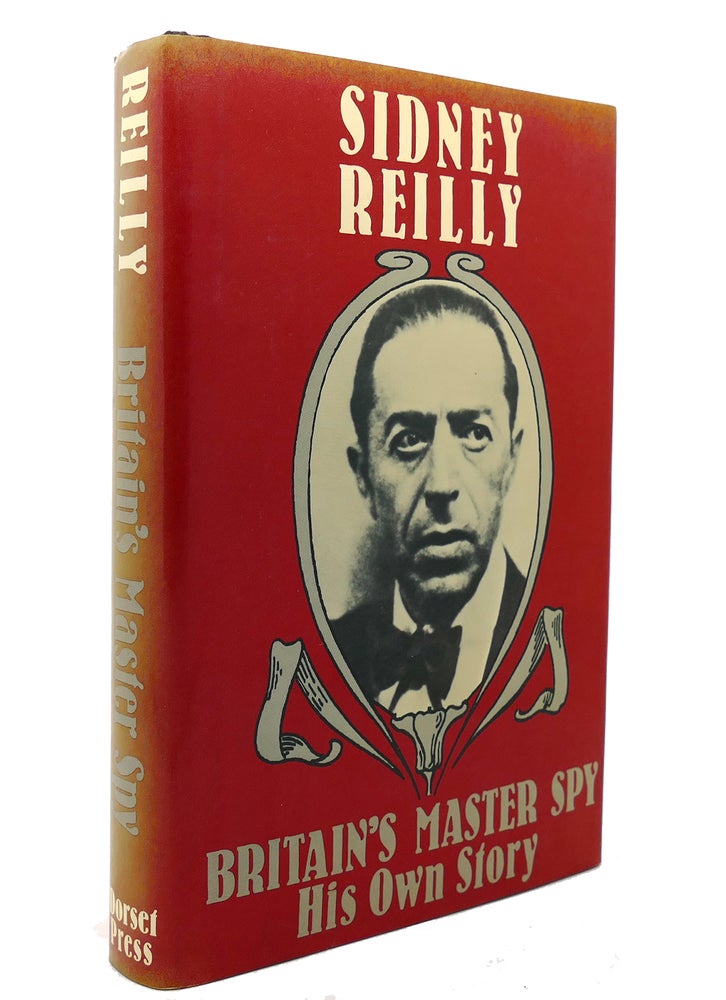 Item #139680 BRITAIN'S MASTER SPY The Adventures of Sidney Reilly. Sidney Reilly.
