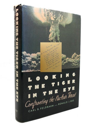 Item #139695 LOOKING THE TIGER IN THE EYE Confronting the Nuclear Threat. Ronald J. Bee Carl B....