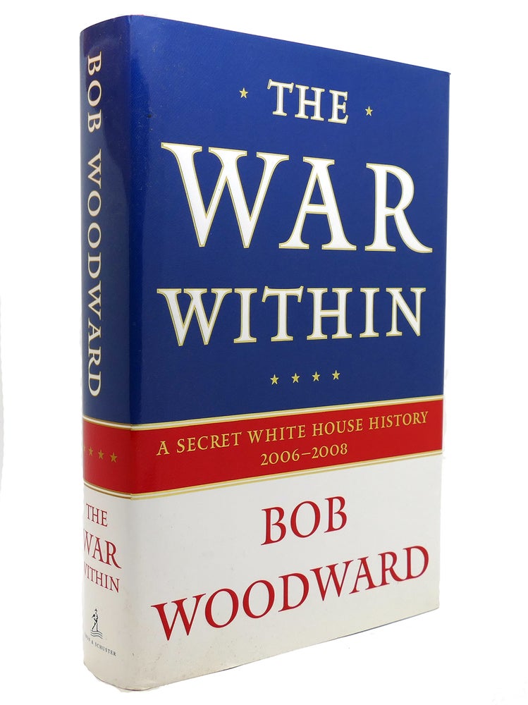 Item #140056 THE WAR WITHIN A Secret White House History 2006-2008. Bob Woodward.