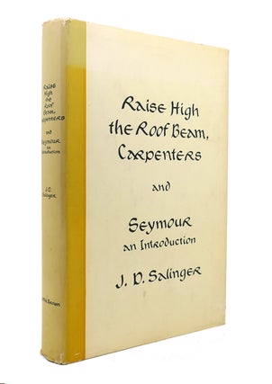 Item #140147 RAISE HIGH THE ROOF BEAM, CARPENTERS AND SEYMOUR AN INTRODUCTION. J. D. Salinger