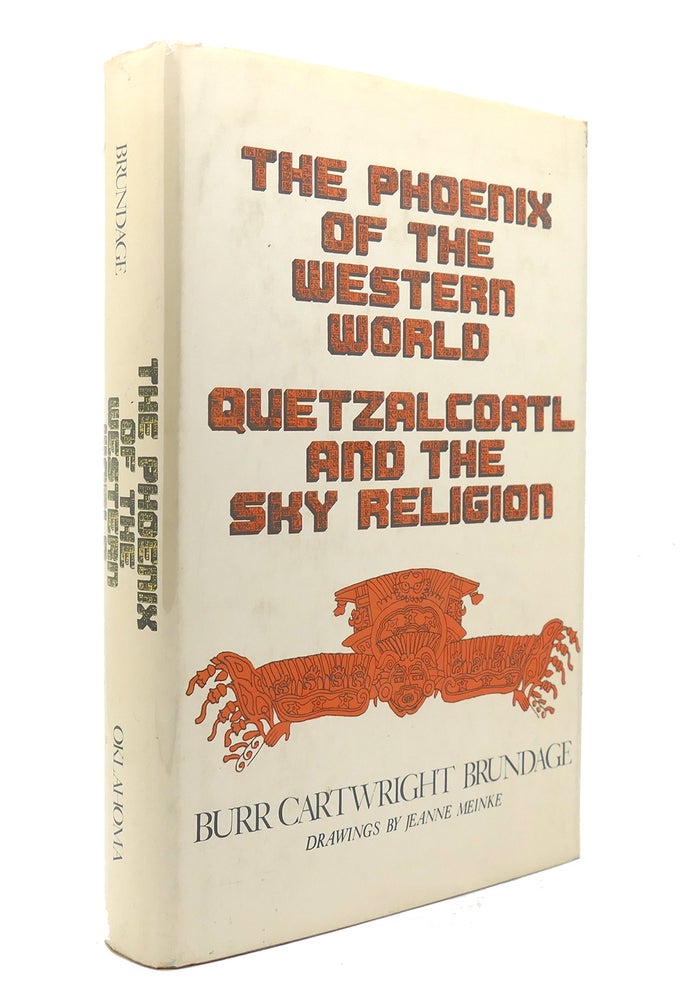 Item #140436 THE PHOENIX OF THE WESTERN WORLD Quetzalcoatl and the Sky Religion. Burr Cartwright Brundage.