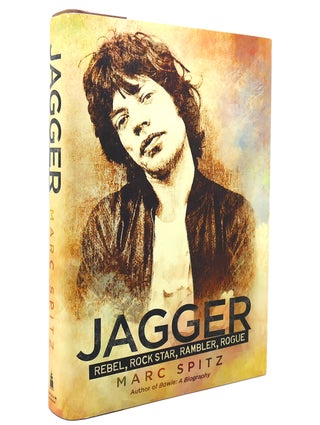 Item #140446 JAGGER Rebel, Rock Star, Rambler, Rogue. Marc Spitz - Mick Jagger