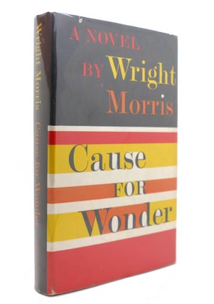 Item #140473 CAUSE FOR WONDER. Wright Morris