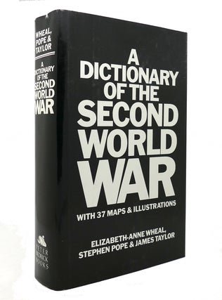 Item #140626 A DICTIONARY OF THE SECOND WORLD WAR. Elizabeth Anne-Wheal, James Taylor