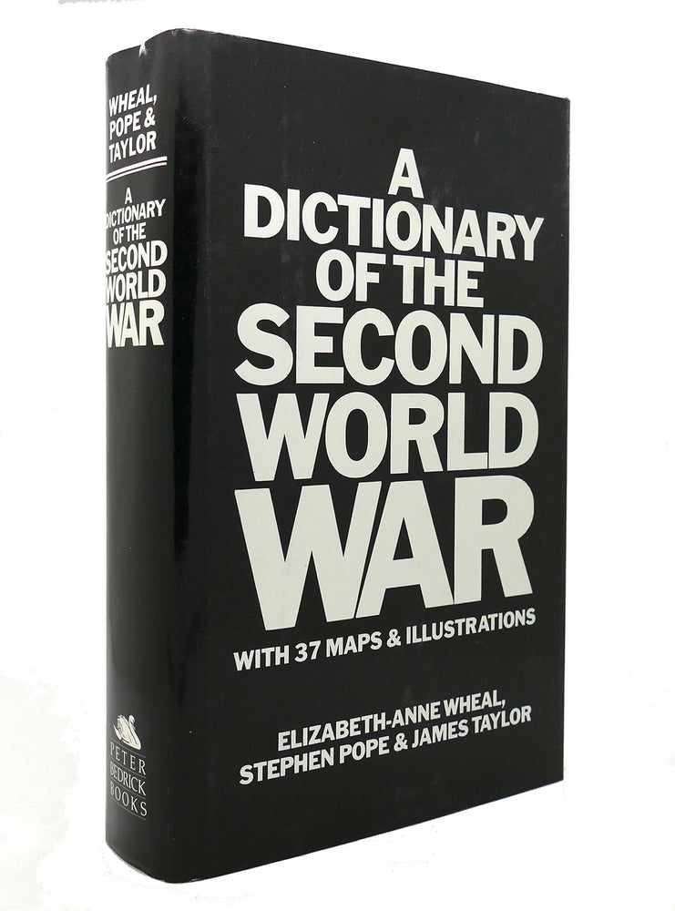 Item #140626 A DICTIONARY OF THE SECOND WORLD WAR. Elizabeth Anne-Wheal, James Taylor.
