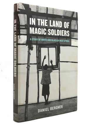 Item #140661 IN THE LAND OF MAGIC SOLDIERS A Story of White and Black in West Africa. Daniel Bergner